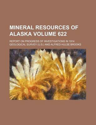 Book cover for Mineral Resources of Alaska; Report on Progress of Investigations in 1914 Volume 622