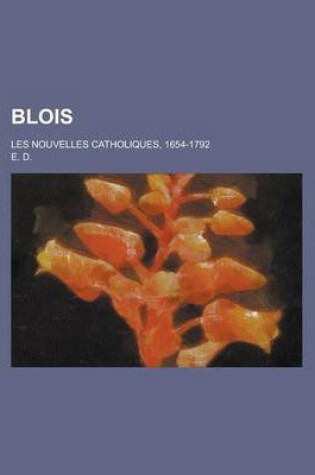 Cover of Blois; Les Nouvelles Catholiques, 1654-1792