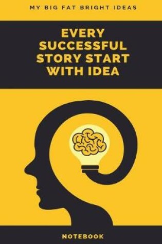 Cover of My Big Fat Bright Ideas Every Successful Story Start With Idea Notebook