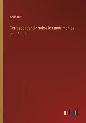 Book cover for Correspondencia sobre los matrimonios españoles