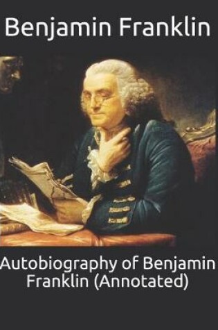 Cover of Autobiography of Benjamin Franklin (Annotated)