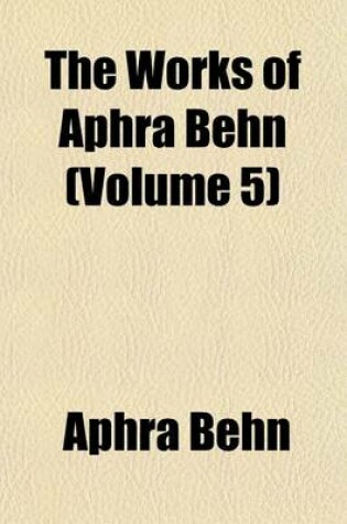 Cover of The Works of Aphra Behn (Volume 5)
