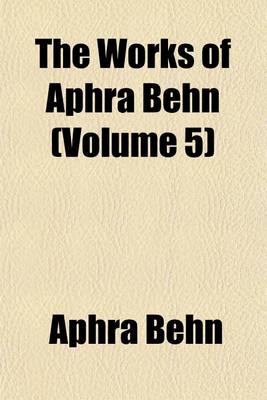 Book cover for The Works of Aphra Behn (Volume 5)