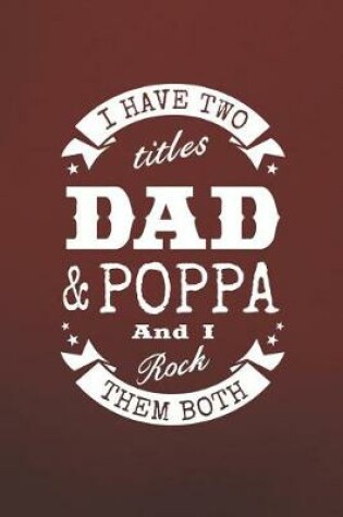 Cover of I Have Two Titles Dad & Poppa And I Rock Them Both