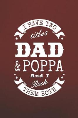 Book cover for I Have Two Titles Dad & Poppa And I Rock Them Both