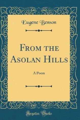 Cover of From the Asolan Hills: A Poem (Classic Reprint)