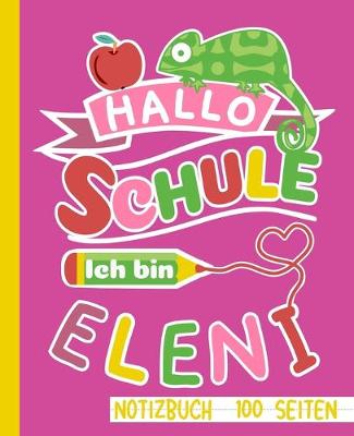 Book cover for Hallo Schule ich bin Eleni Notizbuch 100 Seiten