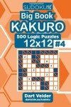Book cover for Sudoku Big Book Kakuro - 500 Logic Puzzles 12x12 (Volume 4)