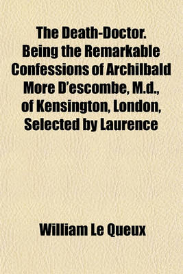 Book cover for The Death-Doctor. Being the Remarkable Confessions of Archilbald More D'Escombe, M.D., of Kensington, London, Selected by Laurence