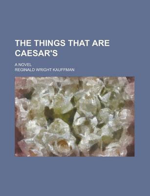 Book cover for The Things That Are Caesar's; A Novel