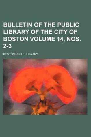 Cover of Bulletin of the Public Library of the City of Boston Volume 14, Nos. 2-3