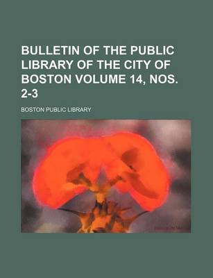 Book cover for Bulletin of the Public Library of the City of Boston Volume 14, Nos. 2-3