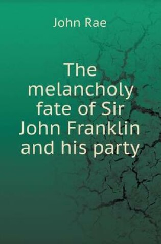 Cover of The melancholy fate of Sir John Franklin and his party