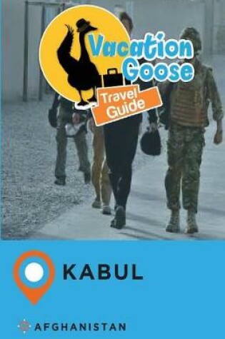 Cover of Vacation Goose Travel Guide Kabul Afghanistan