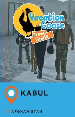 Book cover for Vacation Goose Travel Guide Kabul Afghanistan