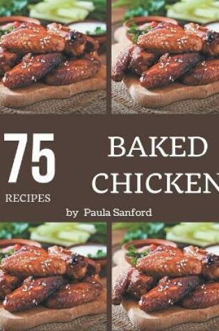 Cover of 75 Baked Chicken Recipes