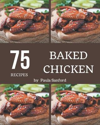 Book cover for 75 Baked Chicken Recipes