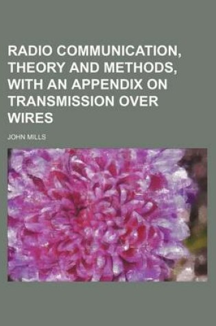 Cover of Radio Communication, Theory and Methods, with an Appendix on Transmission Over Wires