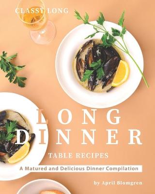 Book cover for Classy Long Dinner Table Recipes