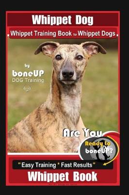 Book cover for Whippet Dog, Whippet Training Book for Whippet Dogs By BoneUP DOG Training Are You Ready to Bone Up?