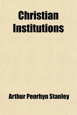 Book cover for Christian Institutions, Essays on Ecclesiastical Subjects; Essays on Ecclesiastical Subjects