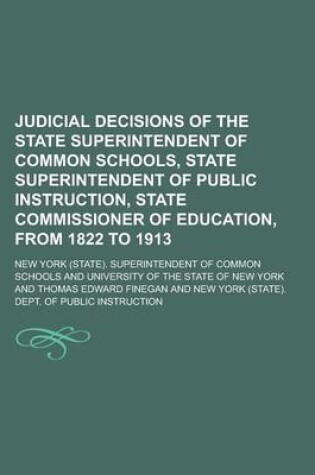 Cover of Judicial Decisions of the State Superintendent of Common Schools, State Superintendent of Public Instruction, State Commissioner of Education, from 1822 to 1913