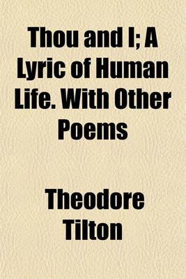 Book cover for Thou and I; A Lyric of Human Life. with Other Poems