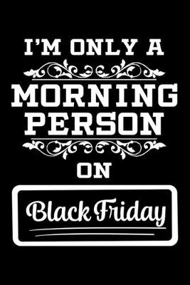 Book cover for I'm Only A Morning Person On Black Friday