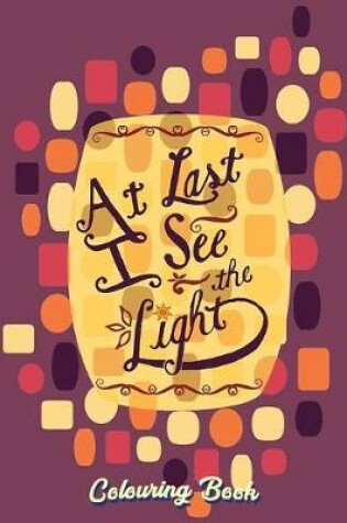 Cover of At Last I See The Light Colouring Book