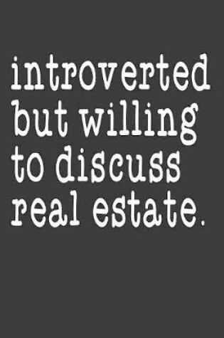 Cover of Introverted But Willing To Discuss Real Estate