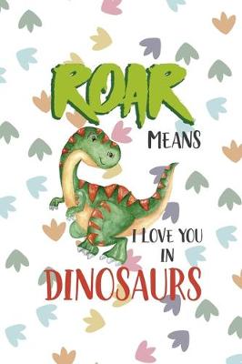 Book cover for Roar Means I Love You In Dinosaurs