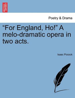 Book cover for For England, Ho! a Melo-Dramatic Opera in Two Acts.