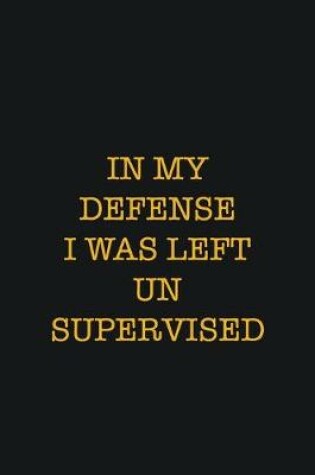 Cover of In My Defense I Was Left Unsupervised