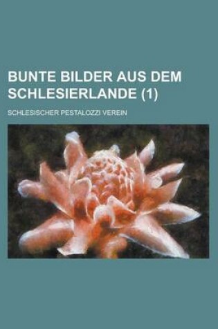 Cover of Bunte Bilder Aus Dem Schlesierlande (1 )