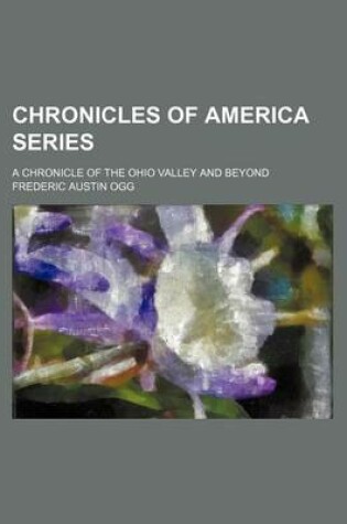 Cover of Chronicles of America Series (Volume 19); A Chronicle of the Ohio Valley and Beyond