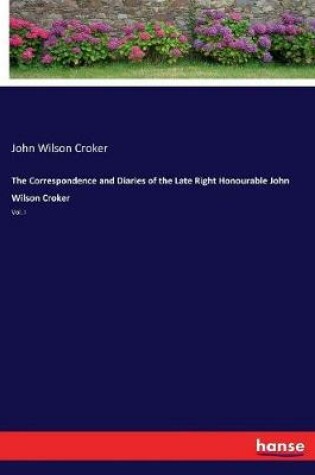Cover of The Correspondence and Diaries of the Late Right Honourable John Wilson Croker
