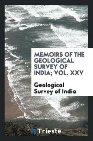 Cover of Memoirs of the Geological Survey of India; Vol. XXV