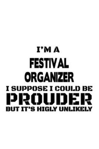 Cover of I'm A Festival Organizer I Suppose I Could Be Prouder But It's Highly Unlikely