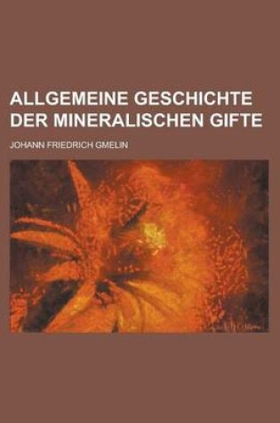 Cover of Allgemeine Geschichte Der Mineralischen Gifte