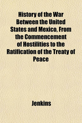 Book cover for History of the War Between the United States and Mexico, from the Commencement of Hostilities to the Ratification of the Treaty of Peace