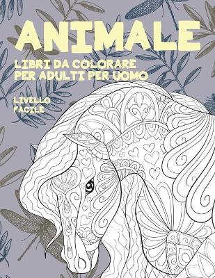 Cover of Libri da colorare per adulti per uomo - Livello facile - Animale