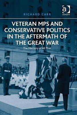 Book cover for Veteran Mps and Conservative Politics in the Aftermath of the Great War