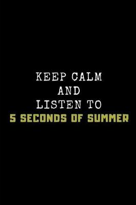 Book cover for Keep Calm and Listen to 5 Seconds of Summer