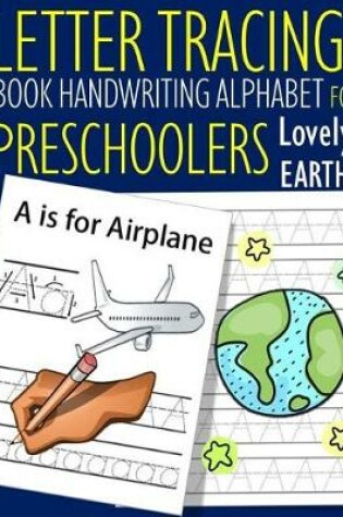 Cover of Letter Tracing Book Handwriting Alphabet for Preschoolers Lovely Earth