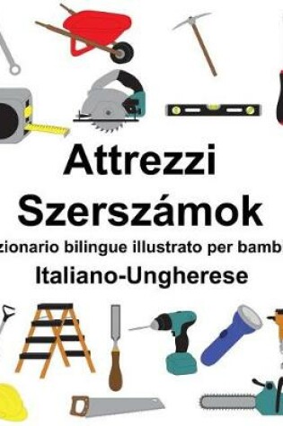 Cover of Italiano-Ungherese Attrezzi/Szerszámok Dizionario bilingue illustrato per bambini