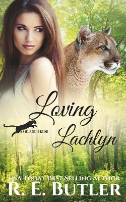 Book cover for Loving Lachlyn (Ashland Pride Two)