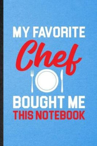 Cover of My Favorite Chef Bought Me This Notebook