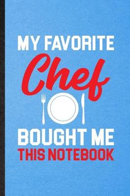 Book cover for My Favorite Chef Bought Me This Notebook