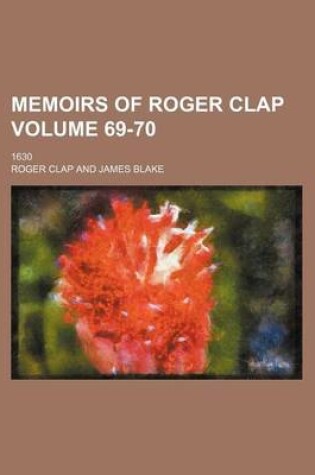 Cover of Memoirs of Roger Clap; 1630 Volume 69-70