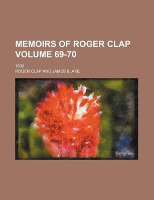 Book cover for Memoirs of Roger Clap; 1630 Volume 69-70